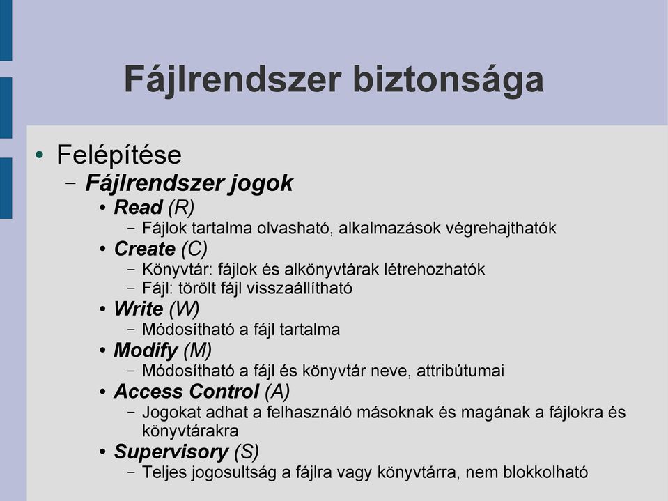 (M) Módosítható a fájl és könyvtár neve, attribútumai Access Control (A) Jogokat adhat a felhasználó másoknak