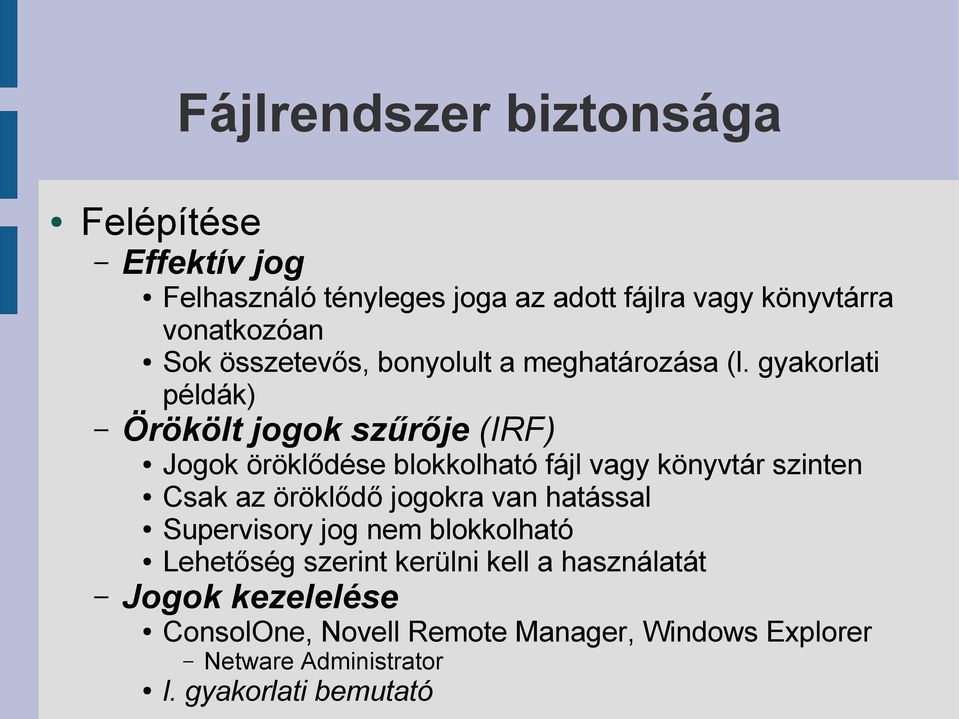 gyakorlati példák) Örökölt jogok szűrője (IRF) Jogok öröklődése blokkolható fájl vagy könyvtár szinten Csak az