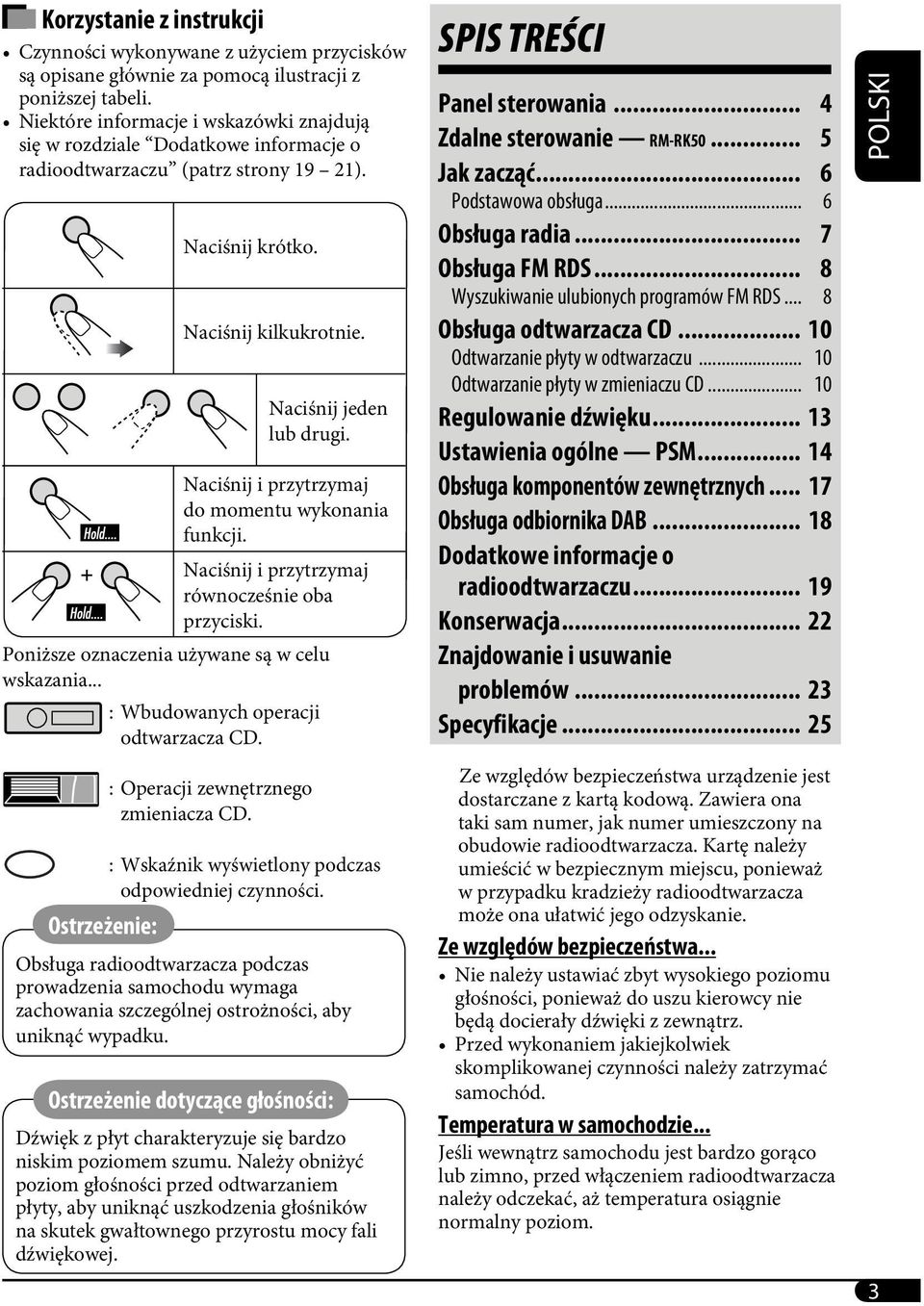 Naciśnij i przytrzymaj do momentu wykonania funkcji. Naciśnij i przytrzymaj równocześnie oba przyciski. Poniższe oznaczenia używane są w celu wskazania... : Wbudowanych operacji odtwarzacza CD.