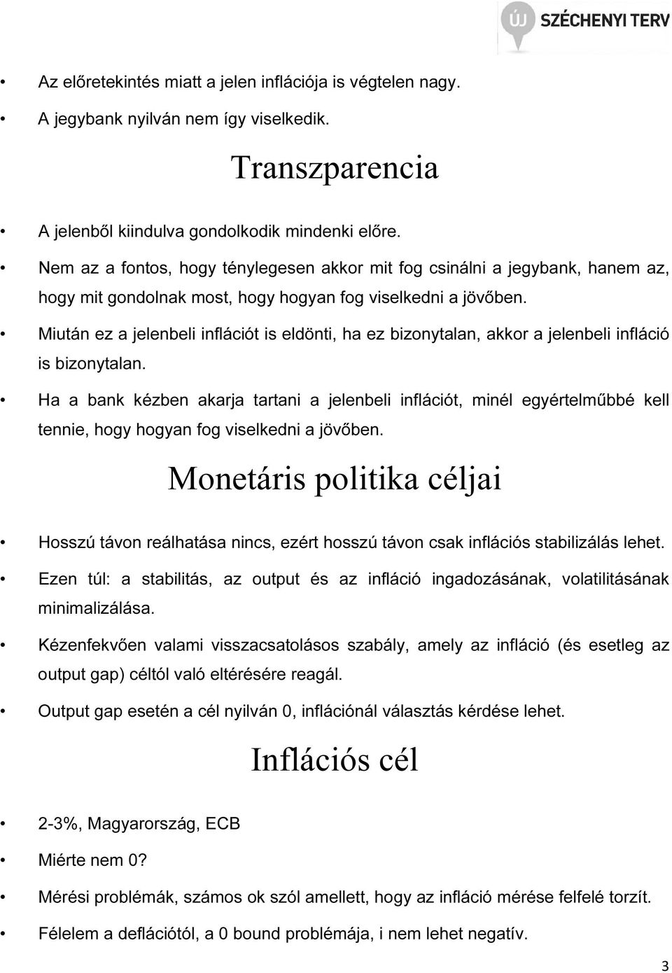 Miután ez a jelenbeli inflációt is eldönti, ha ez bizonytalan, akkor a jelenbeli infláció is bizonytalan.