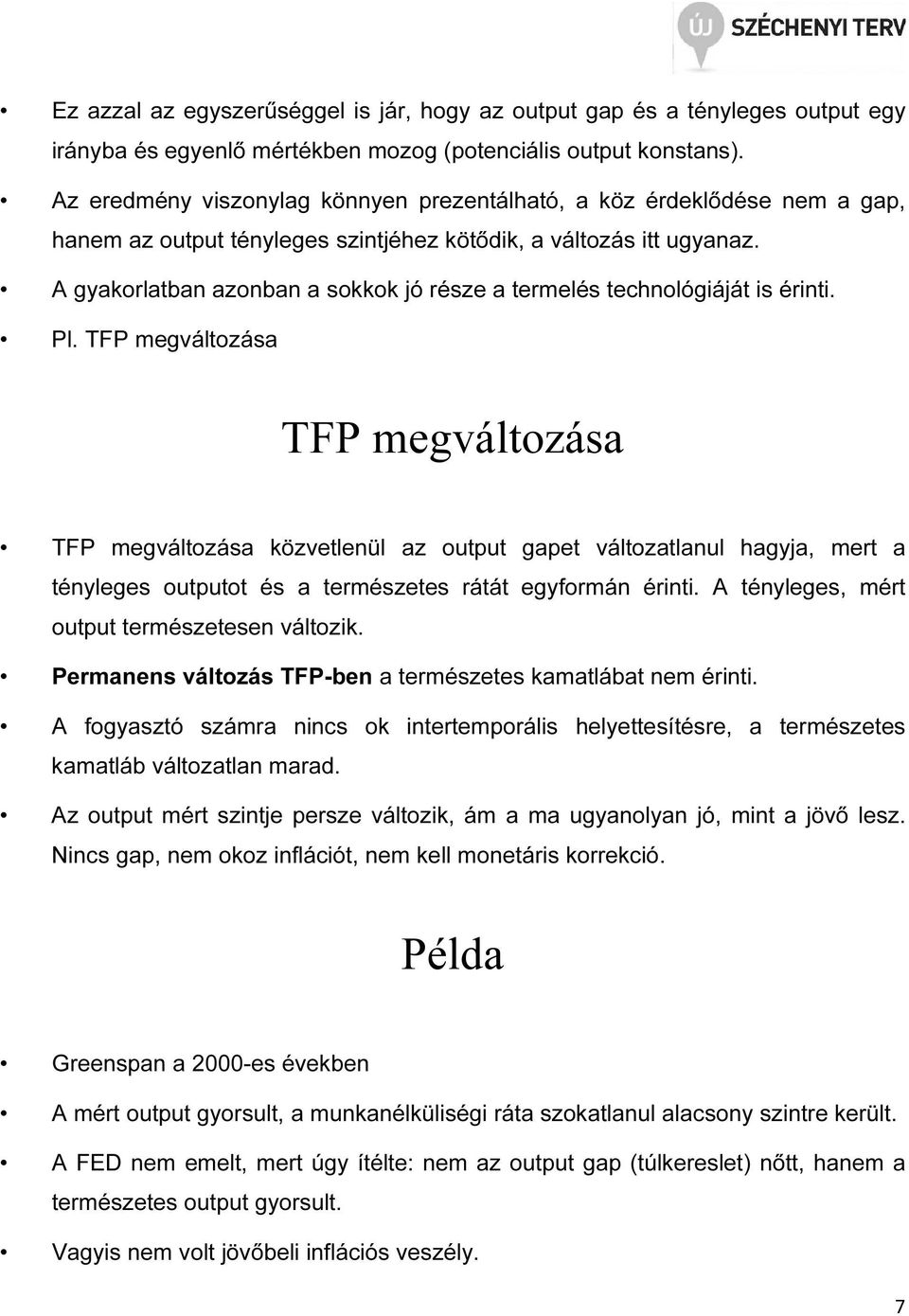 A gyakorlatban azonban a sokkok jó része a termelés technológiáját is érinti. Pl.