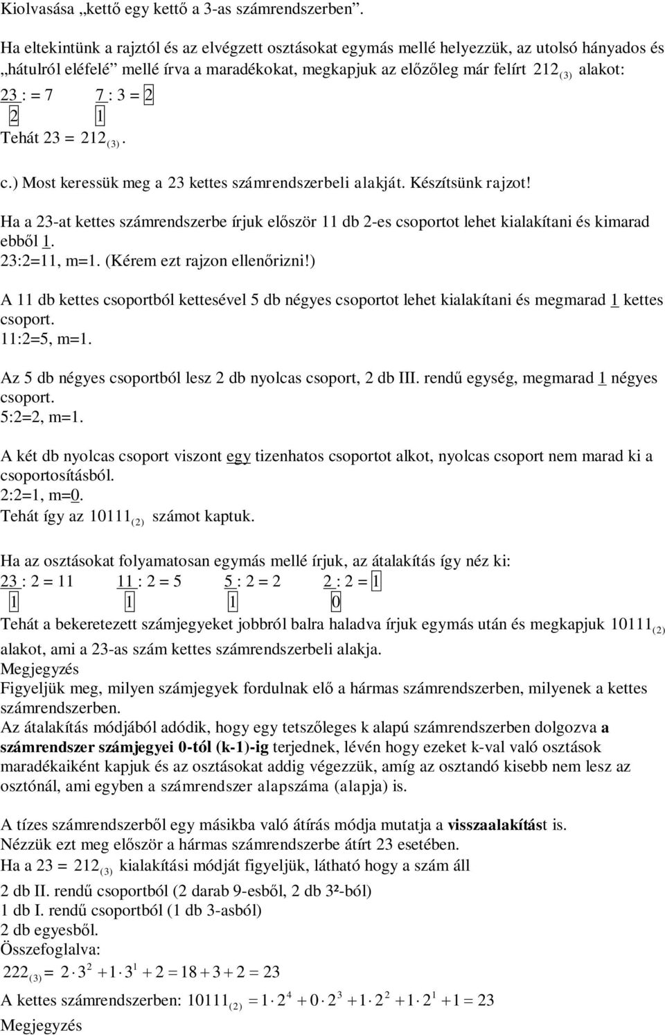 Ha a -at kettes számrendszerbe írjuk elször 11 db -es csoportot lehet kialakítani és kimarad ebbl 1 :=11, m=1 (Kérem ezt rajzon ellenrizni!