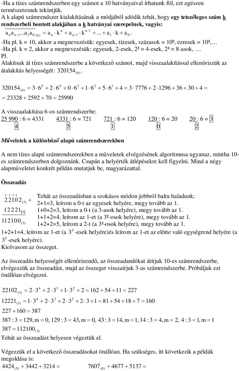 -Ha pl k =, akkor a megnevezésük: egyesek, -esek, ² = -esek, ³ = 8-asok, Pl Alakítsuk át tízes számrendszerbe a következ számot, majd visszaalakítással ellenrizzük az átalakítás helyességét: 015 015