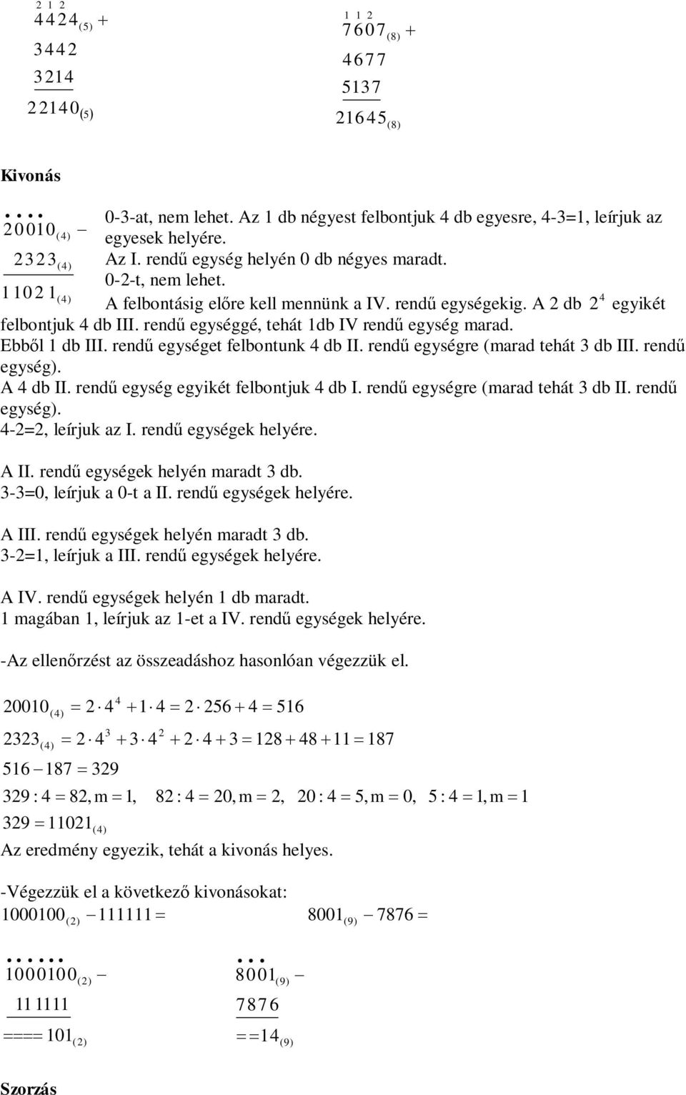 (marad tehát db III rend egység) A db II rend egység egyikét felbontjuk db I rend egységre (marad tehát db II rend egység) -=, leírjuk az I rend egységek helyére A II rend egységek helyén maradt db