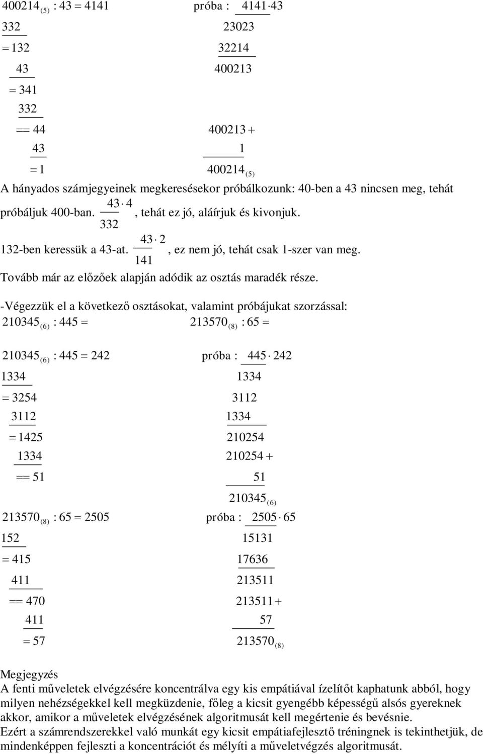 105 1 5 11 1 15 51 1570 15 15 11 11 70 57 : 5 : 65 505 próba : 5 1 11 1 105 105 51 105 próba : 505 65 1511 1766 1511 1511 57 1570 Megjegyzés A fenti mveletek elvégzésére koncentrálva egy kis