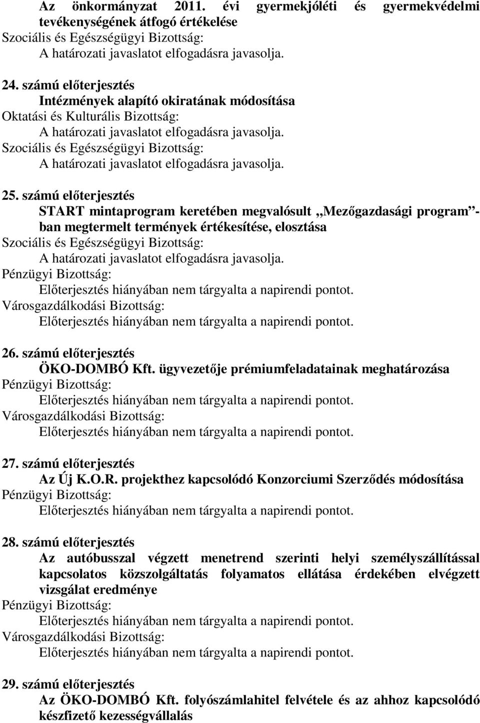 ügyvezetője prémiumfeladatainak meghatározása 27. számú előterjesztés Az Új K.O.R. projekthez kapcsolódó Konzorciumi Szerződés módosítása 28.