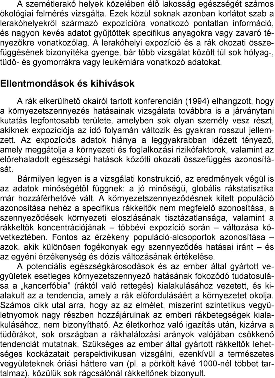 vonatkozólag. A lerakóhelyi expozíció és a rák okozat i összefüggésének bizonyítéka gyenge, bár több vizsgálat közölt túl sok hólyag-, tüdő- és gyomorrákra vagy leukémiára vonatkozó adatokat.