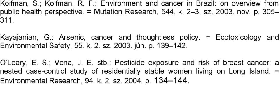 = Ecotoxicology and Environmental Safety, 55. k. 2. sz. 2003. jún. p. 139 142. O Leary, E. S.; Vena, J. E. stb.