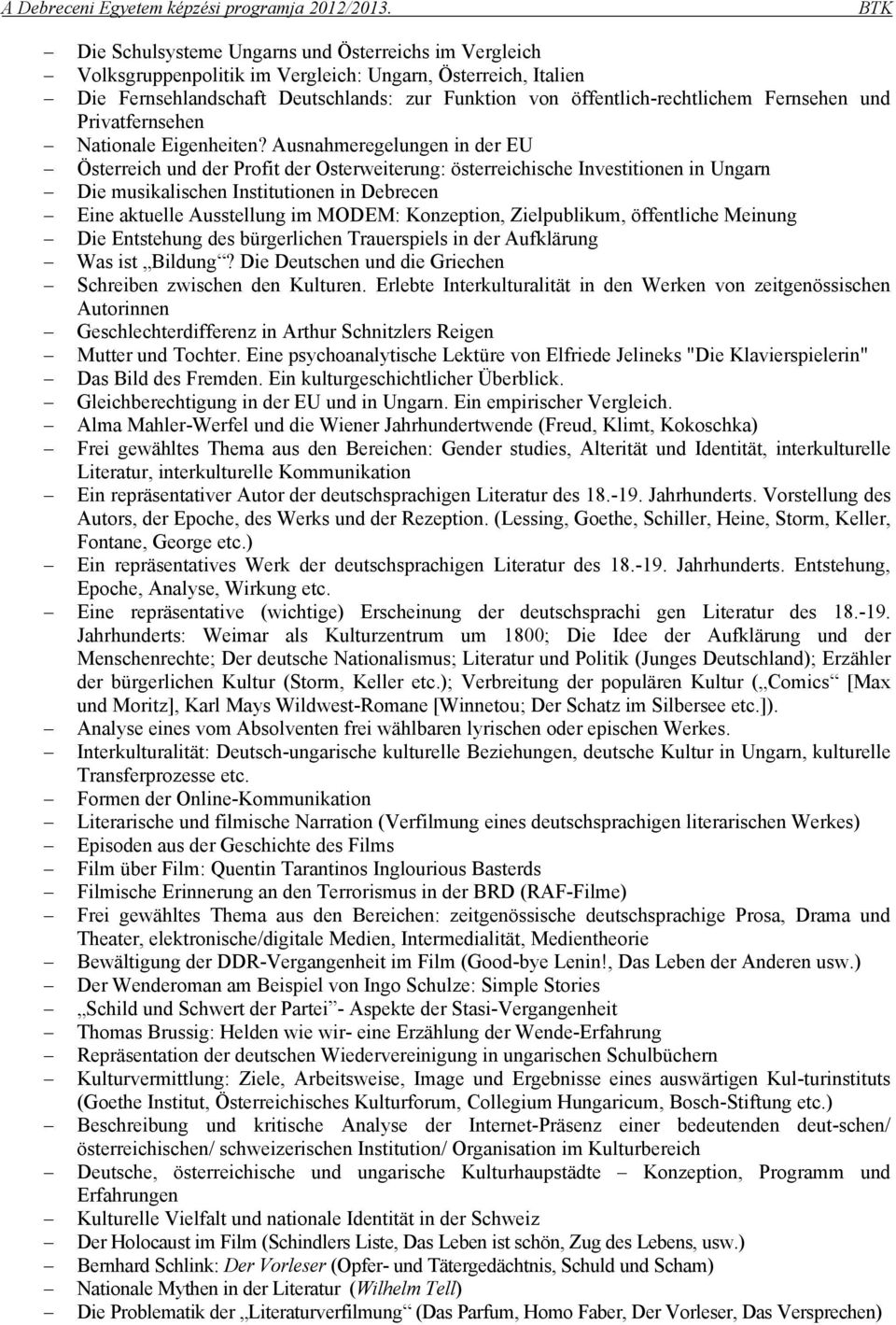 Ausnahmeregelungen in der EU Österreich und der Profit der Osterweiterung: österreichische Investitionen in Ungarn Die musikalischen Institutionen in Debrecen Eine aktuelle Ausstellung im MODEM: