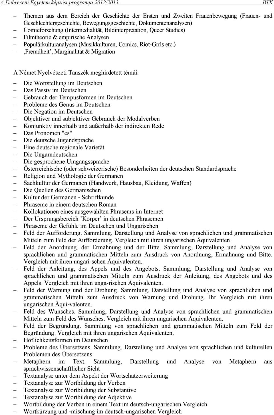 ),fremdheit, Marginalität & Migration A Német Nyelvészeti Tanszék meghirdetett témái: Die Wortstellung im Deutschen Das Passiv im Deutschen Gebrauch der Tempusformen im Deutschen Probleme des Genus