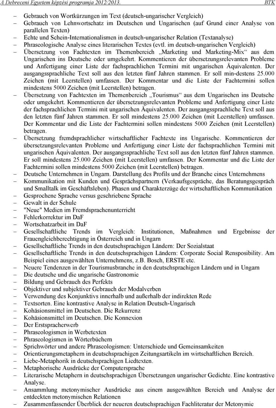 im deutsch-ungarischen Vergleich) Übersetzung von Fachtexten im Themenbereich Marketing und Marketing-Mix aus dem Ungarischen ins Deutsche oder umgekehrt.