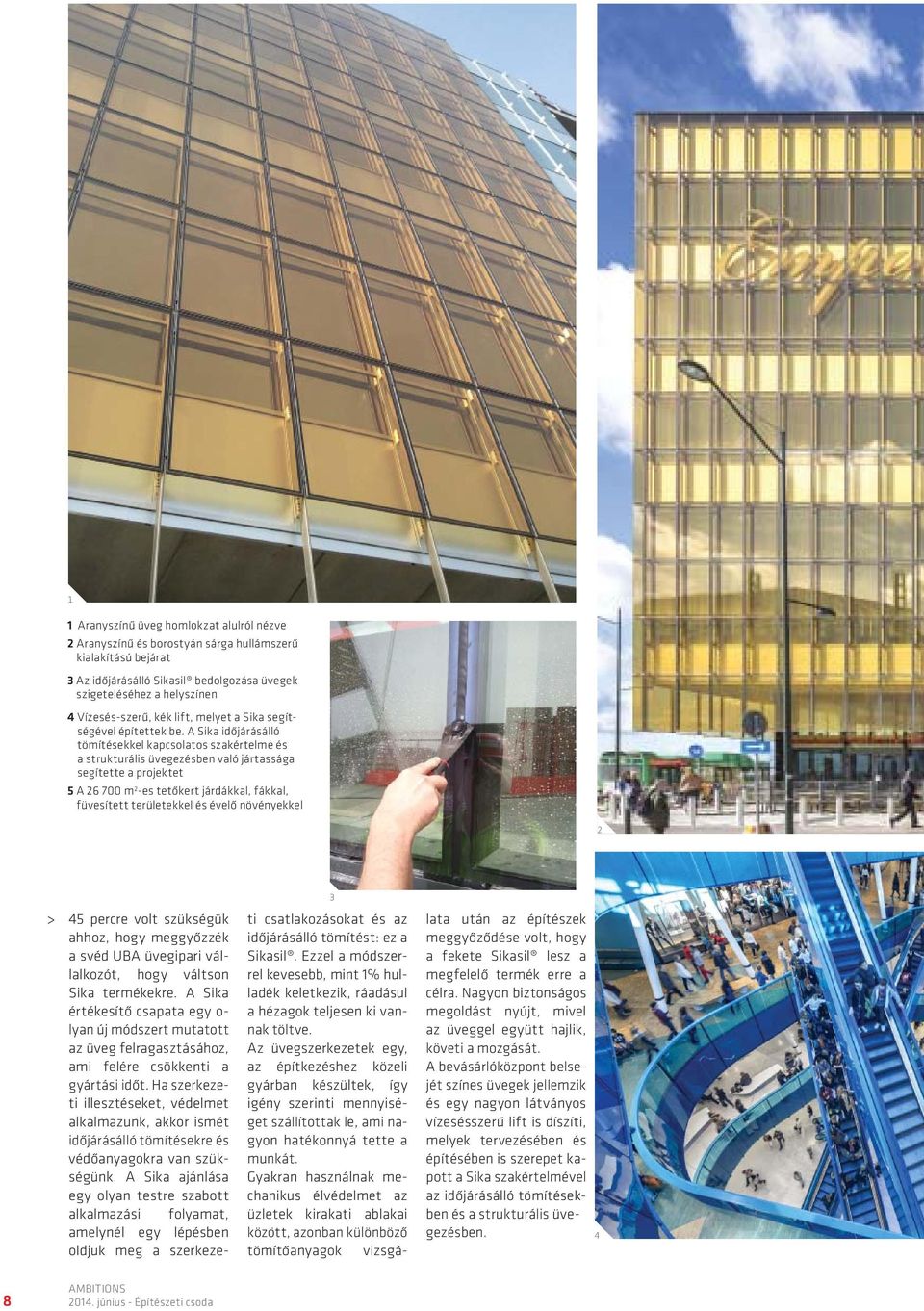 A Sika időjárásálló tömítésekkel kapcsolatos szakértelme és a strukturális üvegezésben való jártassága segítette a projektet 5 A 26 700 m 2 -es tetőkert járdákkal, fákkal, füvesített területekkel és
