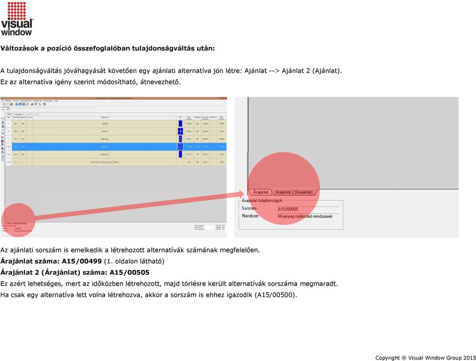 Az ajánlati sorszám is emelkedik a létrehozott alternatívák számának megfelelően. Árajánlat száma: A15/00499 (1.