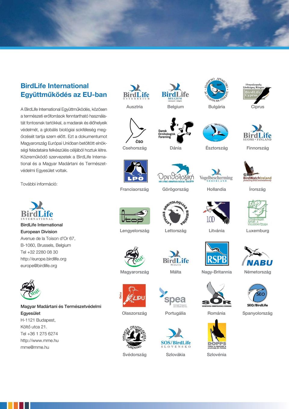 Közremûködô szervezetek a BirdLife International és a Magyar Madártani és Természetvédelmi Egyesület voltak.