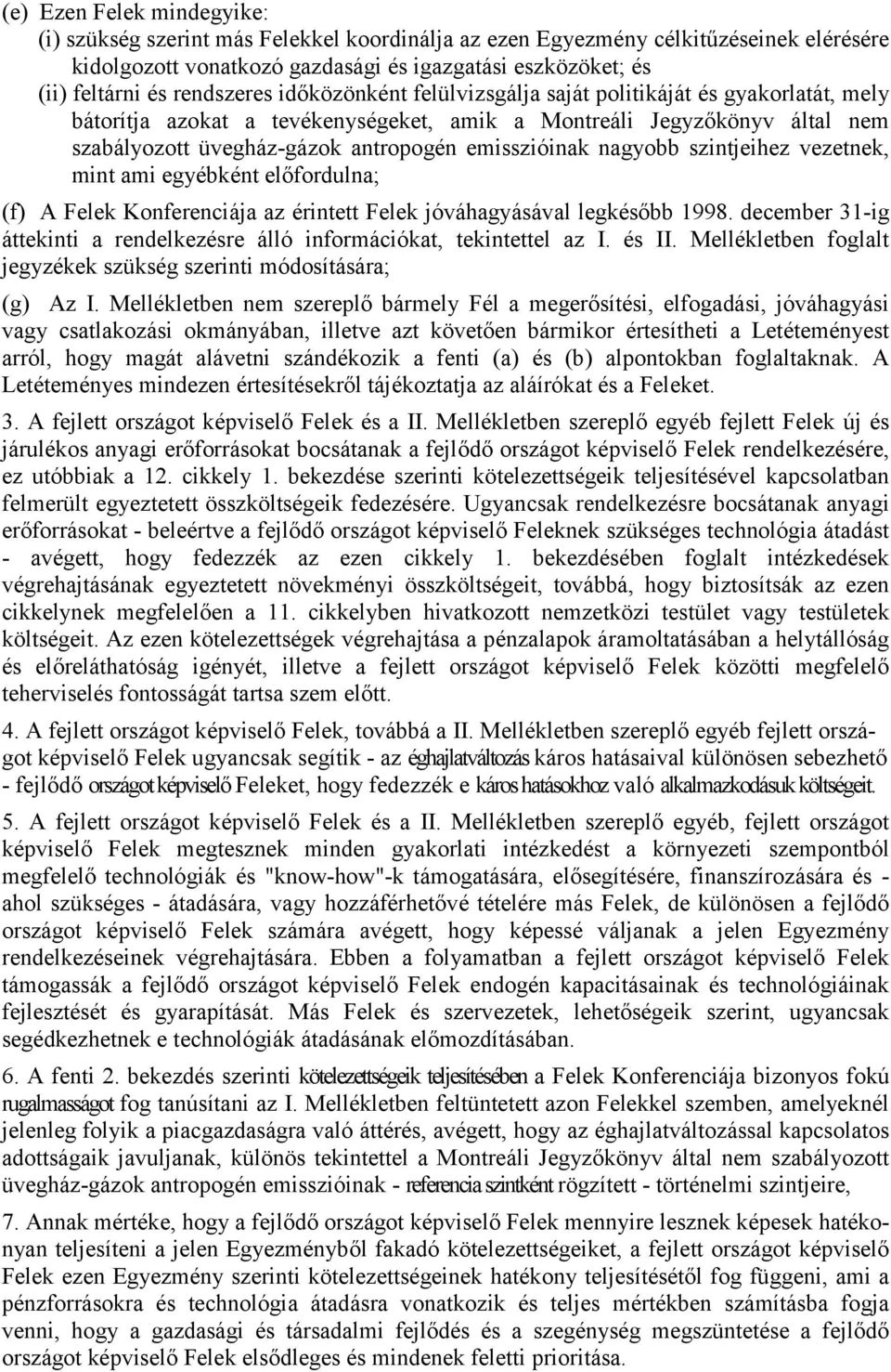 emisszióinak nagyobb szintjeihez vezetnek, mint ami egyébként előfordulna; (f) A Felek Konferenciája az érintett Felek jóváhagyásával legkésőbb 1998.