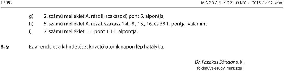 és 38.1. pontja, valamint i) 7. számú melléklet 1.1. pont 1.1.1. alpontja. 8.