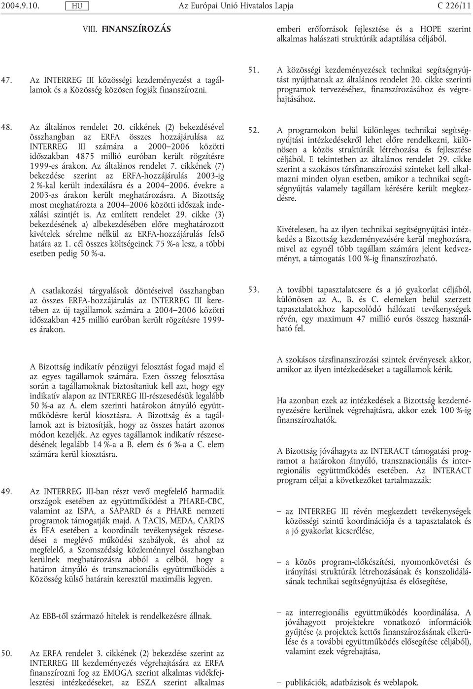 cikke szerinti programok tervezéséhez, finanszírozásához és végrehajtásához. 48. Az általános rendelet 20.