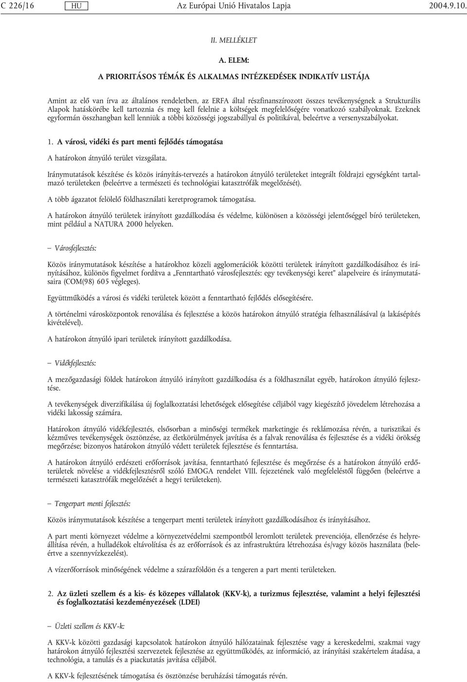 hatáskörébe kell tartoznia és meg kell felelnie a költségek megfelelőségére vonatkozó szabályoknak.