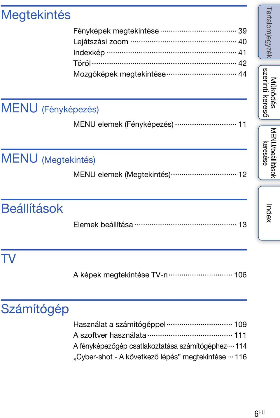 beállítása 13 TV A képek megtekintése TV-n 106 Számítógép Használat a számítógéppel 109 A szoftver