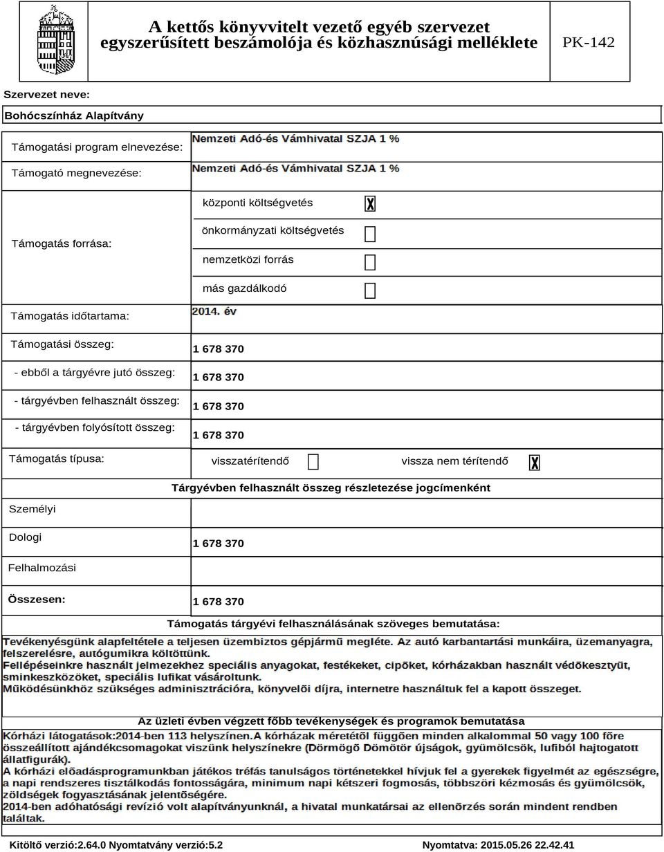 folyósított összeg: Támogatás típusa: visszatérítendő vissza nem térítendő Tárgyévben felhasznált összeg részletezése jogcímenként Személyi