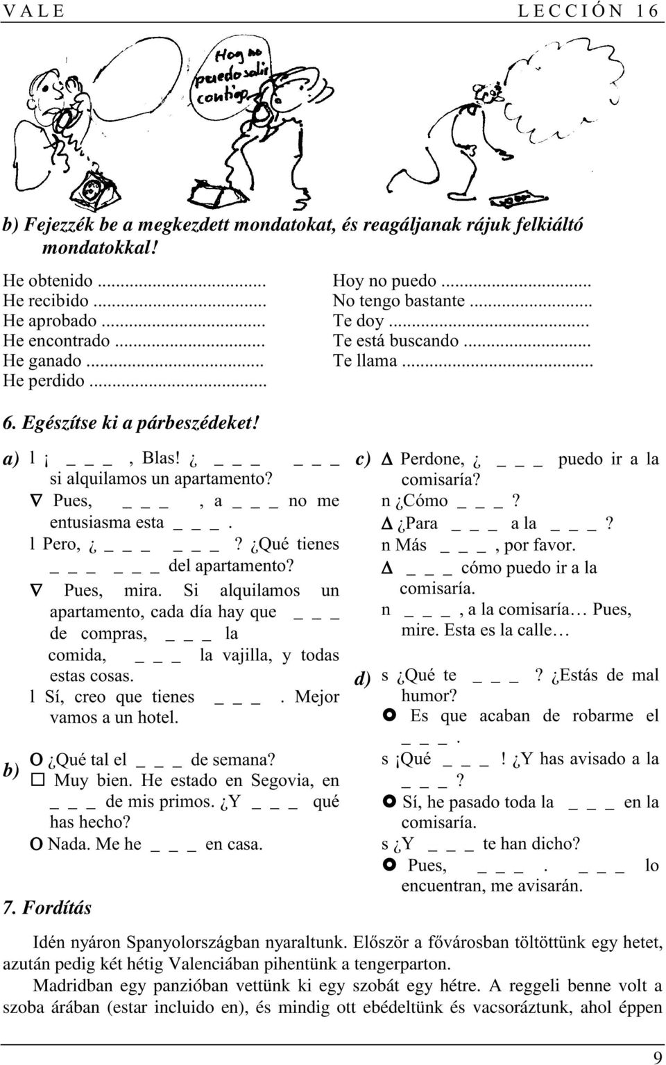 Egészítse ki a párbeszédeket a) ( = _ @(> _ (6("" "" _' ( _" _("" ', (6( "" %+6 ( _ ( $/(( + " "' (,% 6 " _ './ $"(' b) "(( _.+ &' * ",)$ _'7 _6 '. _' 7.