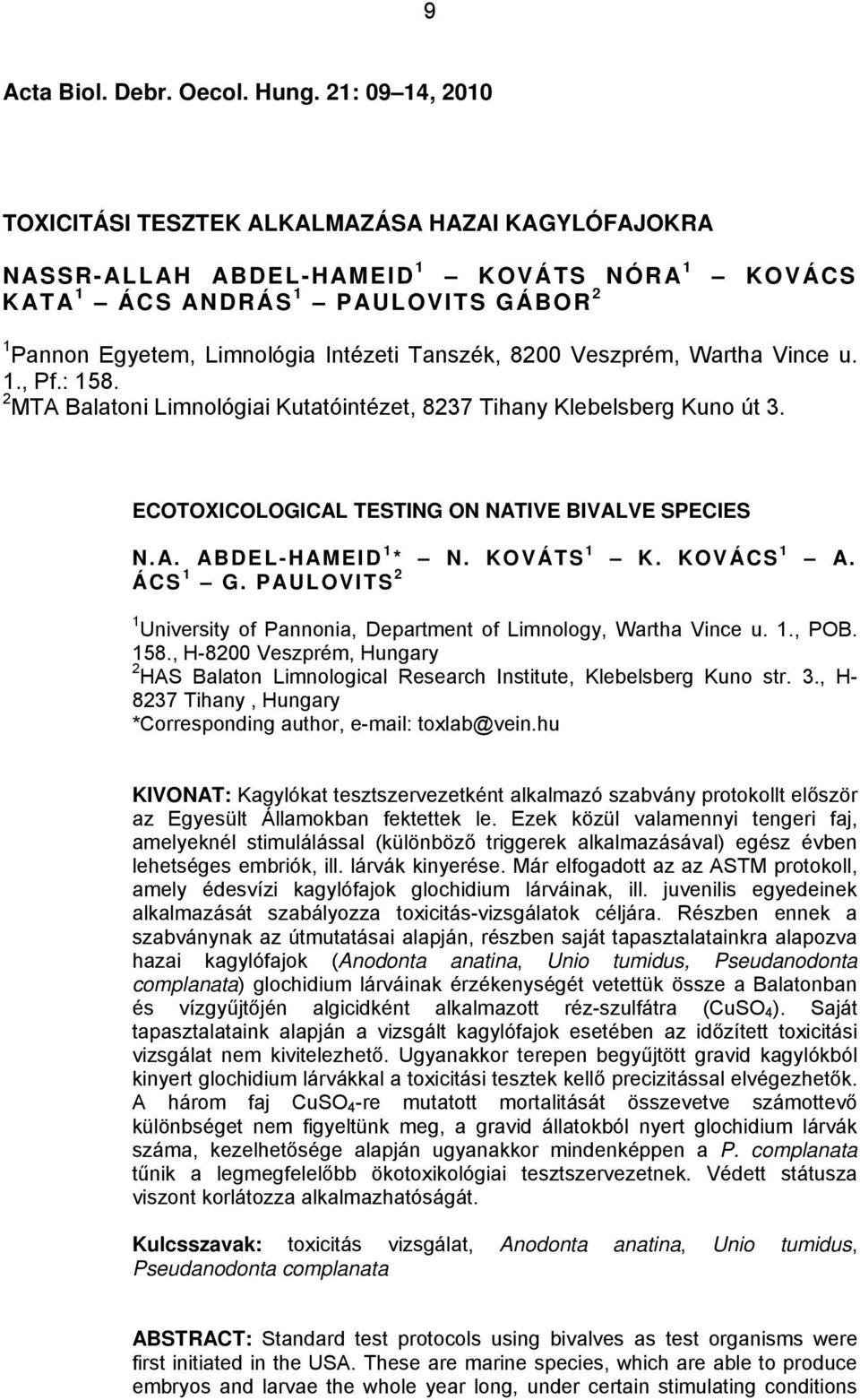 8200 Veszprém, Wartha Vince u. 1., Pf.: 158. 2 MTA Balatoni Limnológiai Kutatóintézet, 8237 Tihany Klebelsberg Kuno út 3. ECOTOXICOLOGICAL TESTING ON NATIVE BIVALVE SPECIES N.A. ABDEL-HAMEID 1 * N.