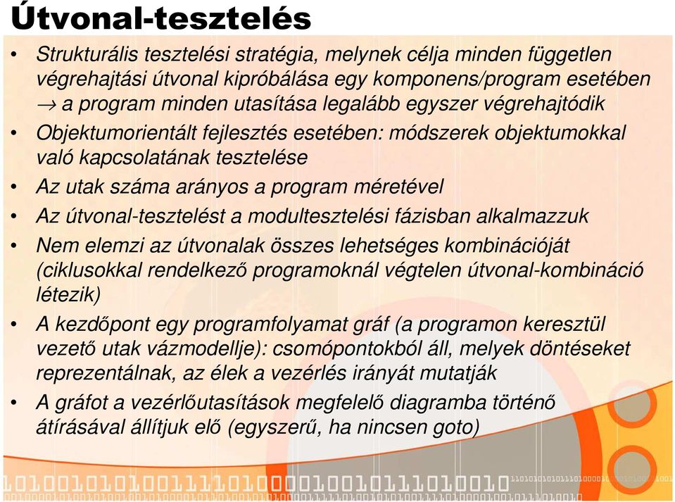 alkalmazzuk Nem elemzi az útvonalak összes lehetséges kombinációját (ciklusokkal rendelkező programoknál végtelen útvonal-kombináció létezik) A kezdőpont egy programfolyamat gráf (a programon