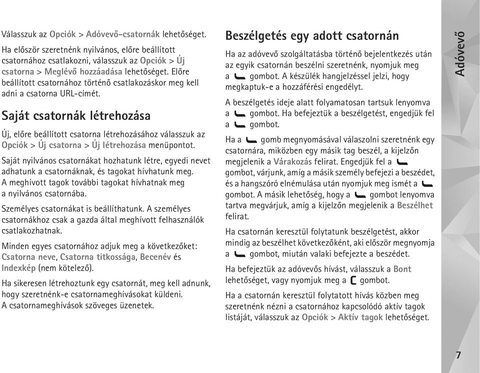 Saját csatornák létrehozása Új, elõre beállított csatorna létrehozásához válasszuk az Opciók > Új csatorna > Új létrehozása menüpontot.