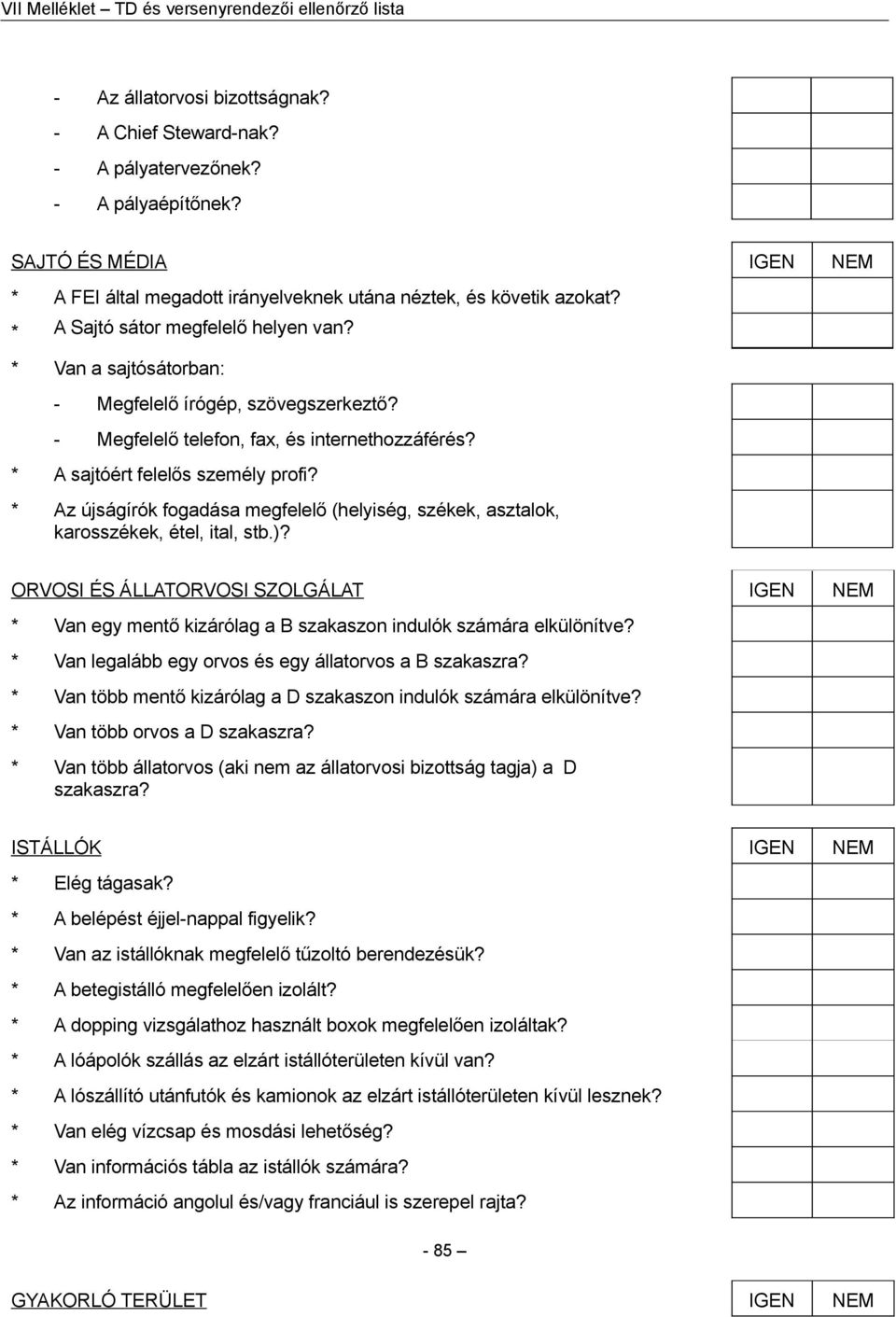 * Az újságírók fogadása megfelelő (helyiség, székek, asztalok, karosszékek, étel, ital, stb.)?