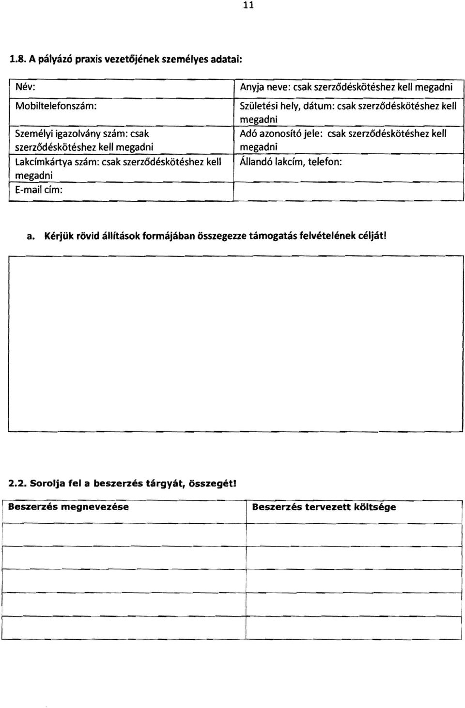 szám: csak szerz6déskötéshez kell megadni E-maii cím: Anyja neve: csak szerz6déskötéshez kell megadni Születési hely, dátum: csak