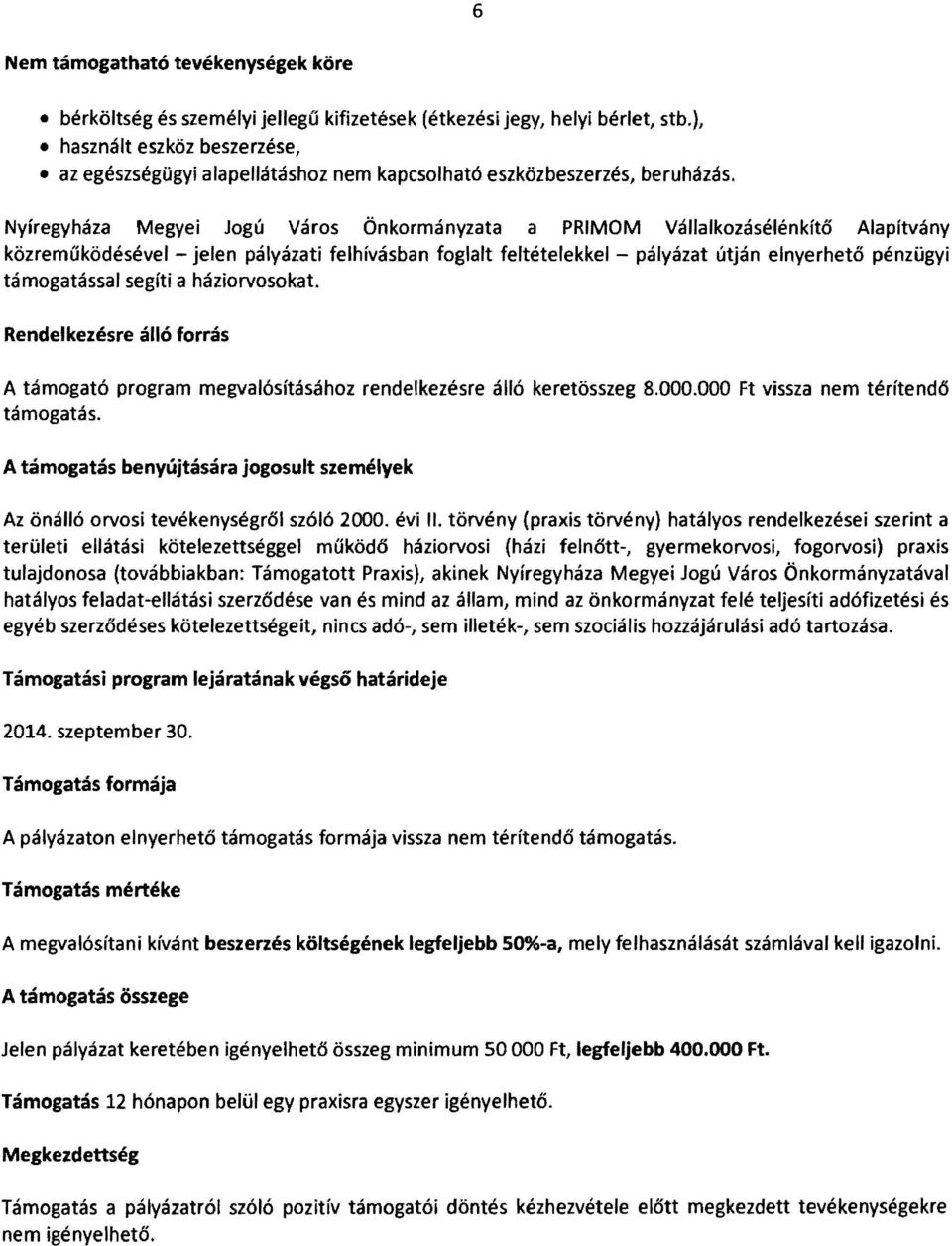 Nyíregyháza Megyei Jogú Város Önkormányzata a PRIMOM Vállalkozásélénkítő Alapitvány közreműködésével - jelen pályázati felhívásban foglalt feltételekkel - pályázat útján elnyerhető pénzügyi