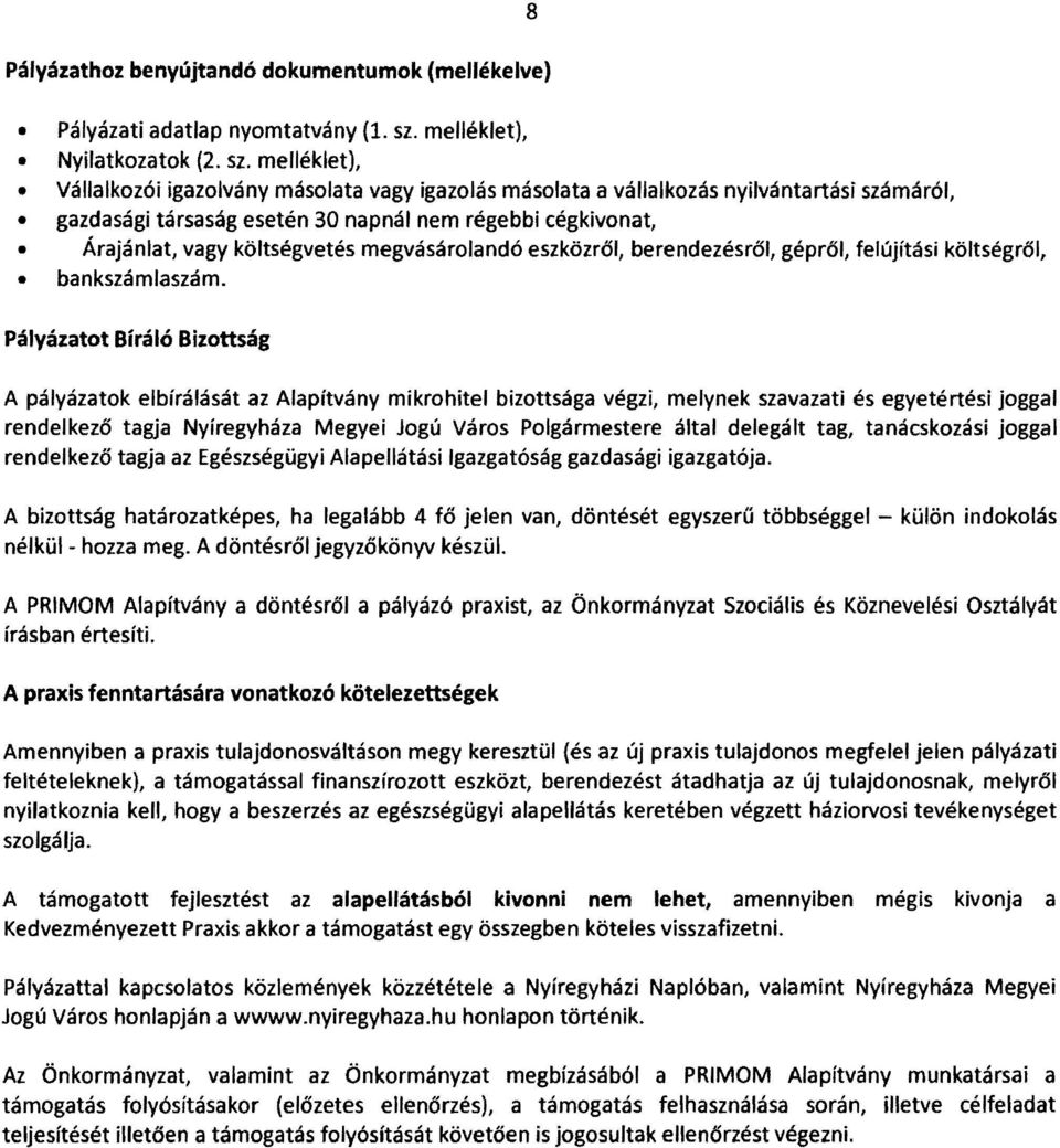 melléklet), Vállalkozói igazolvány másolata vagy igazolás másolata a vállalkozás nyilvántartási számáról, gazdasági társaság esetén 30 napnál nem régebbi cégkivonat, Árajánlat, vagy költségvetés