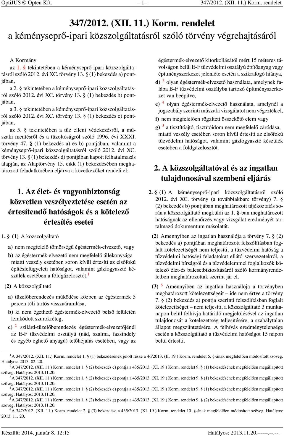 tekintetében a kéményseprő-ipari közszolgáltatásról szóló 2012. évi XC. törvény 13. (1) bekezdés c) pontjában, az 5.