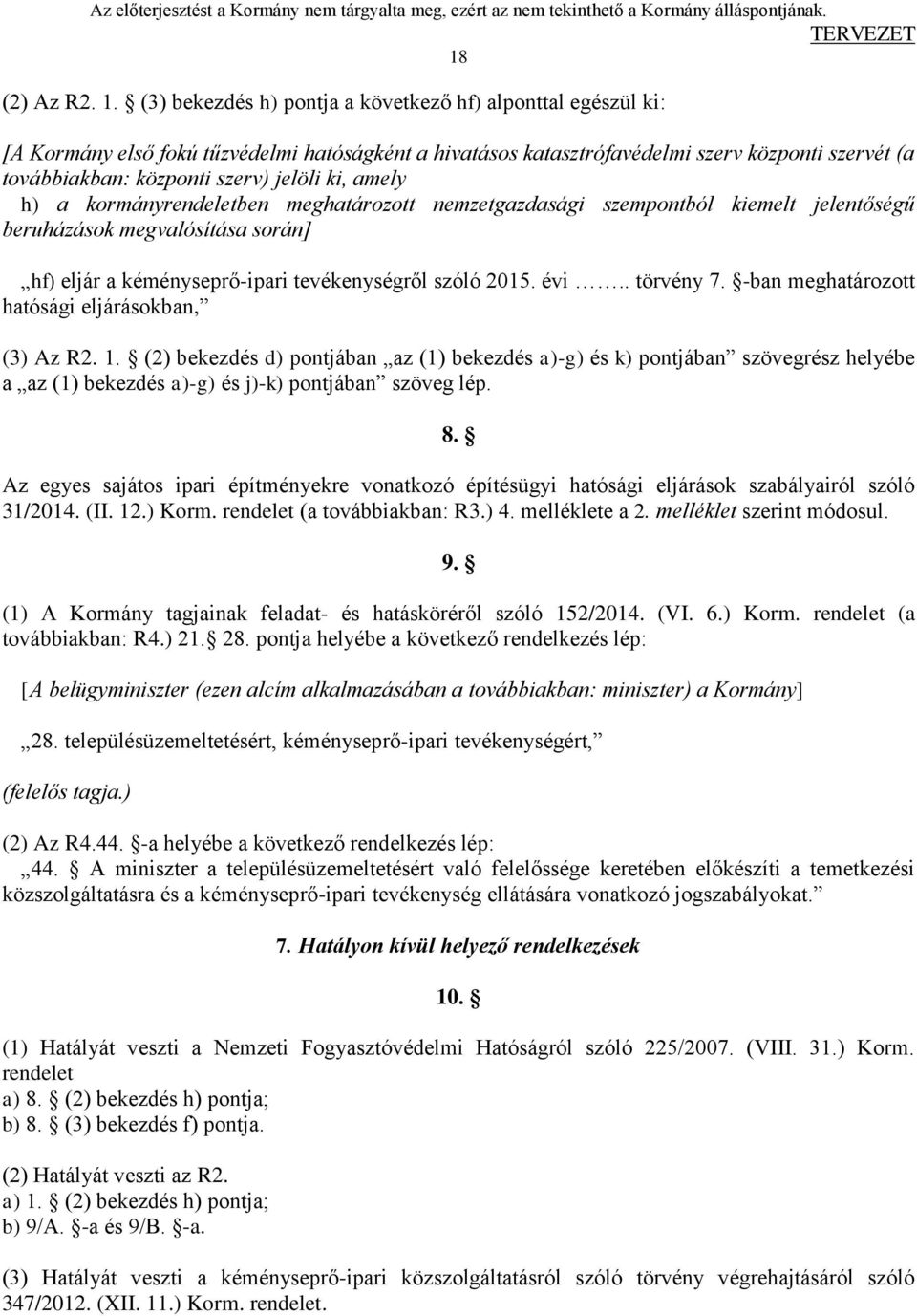 ki, amely h) a kormányrendeletben meghatározott nemzetgazdasági szempontból kiemelt jelentőségű beruházások megvalósítása során] hf) eljár a kéményseprő-ipari tevékenységről szóló 2015. évi.