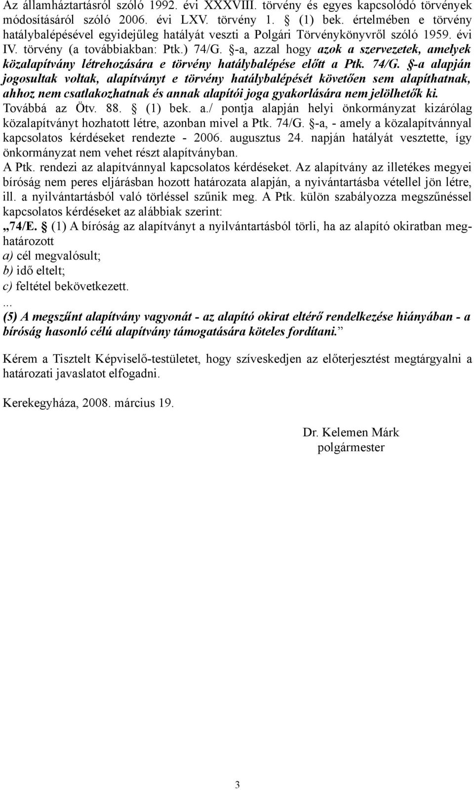 -a, azzal hogy azok a szervezetek, amelyek közalapítvány létrehozására e törvény hatálybalépése előtt a Ptk. 74/G.