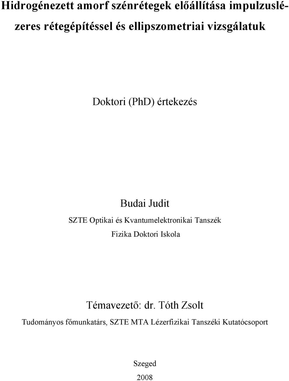 és Kvantumelektronikai Tanszék Fizika Doktori Iskola Témavezető: dr.