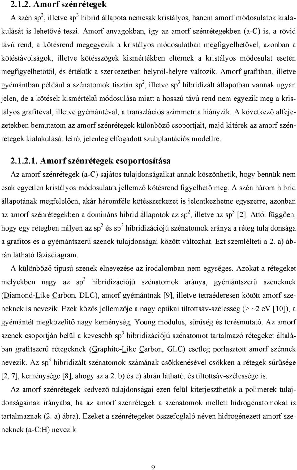 kismértékben eltérnek a kristályos módosulat esetén megfigyelhetőtől, és értékük a szerkezetben helyről-helyre változik.