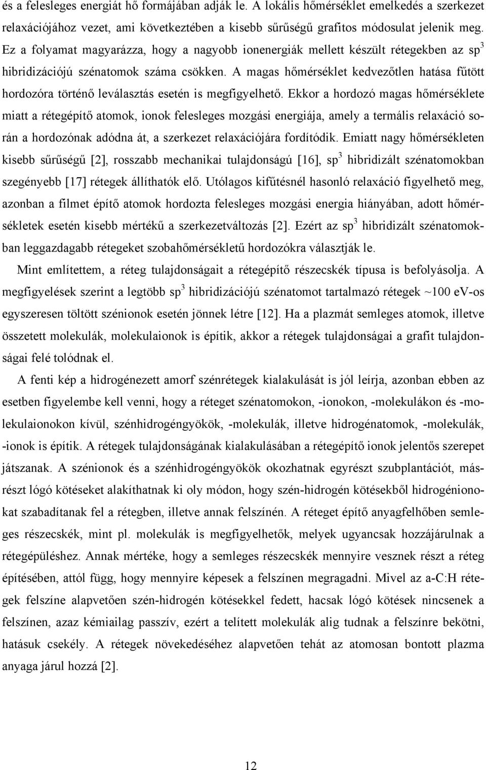 A magas hőmérséklet kedvezőtlen hatása fűtött hordozóra történő leválasztás esetén is megfigyelhető.
