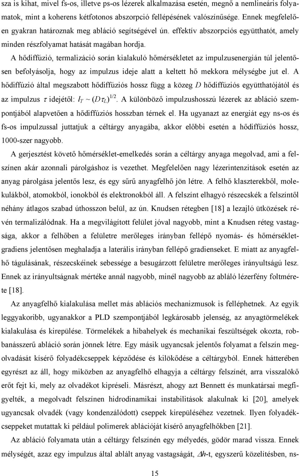 A hődiffúzió, termalizáció során kialakuló hőmérsékletet az impulzusenergián túl jelentősen befolyásolja, hogy az impulzus ideje alatt a keltett hő mekkora mélységbe jut el.