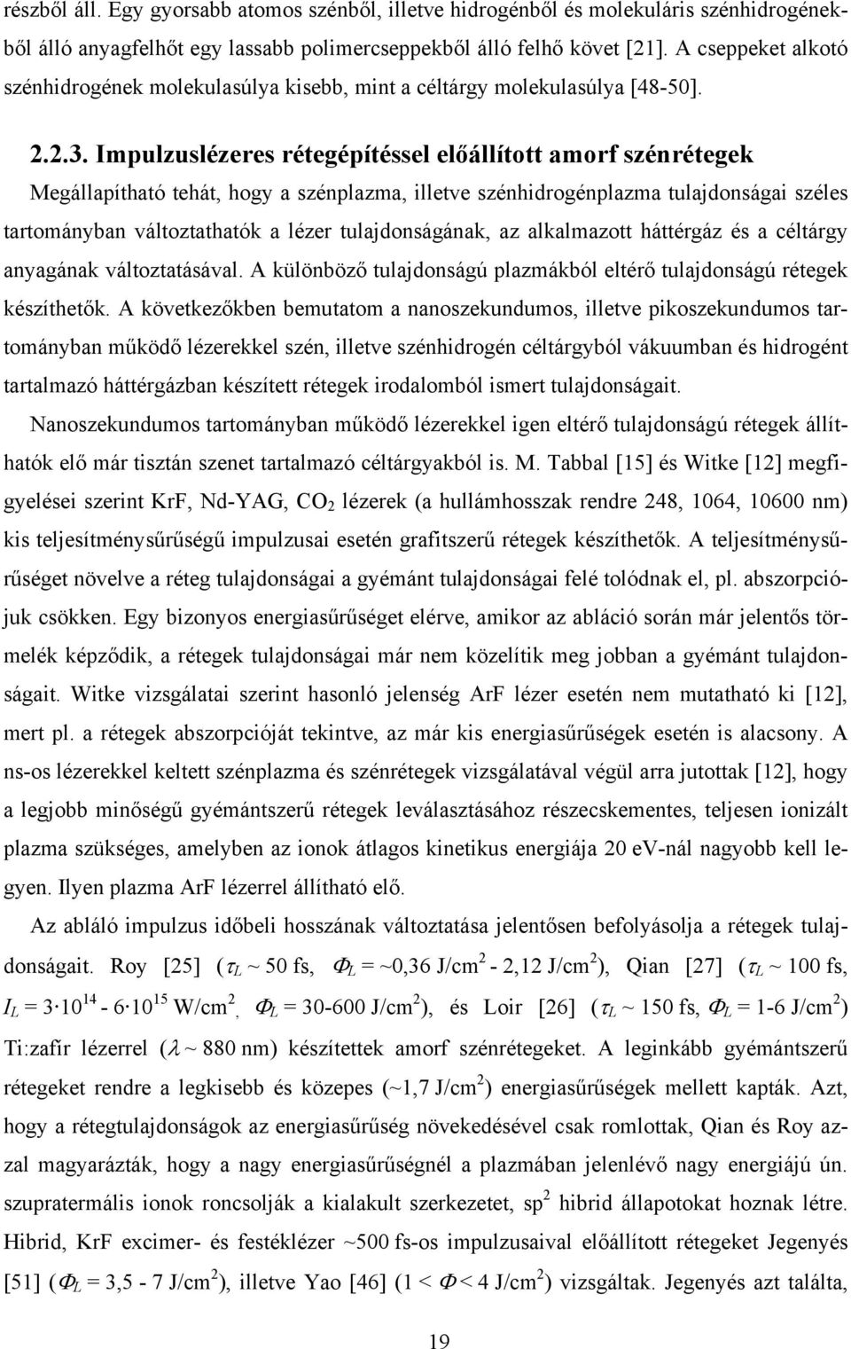 Impulzuslézeres rétegépítéssel előállított amorf szénrétegek Megállapítható tehát, hogy a szénplazma, illetve szénhidrogénplazma tulajdonságai széles tartományban változtathatók a lézer