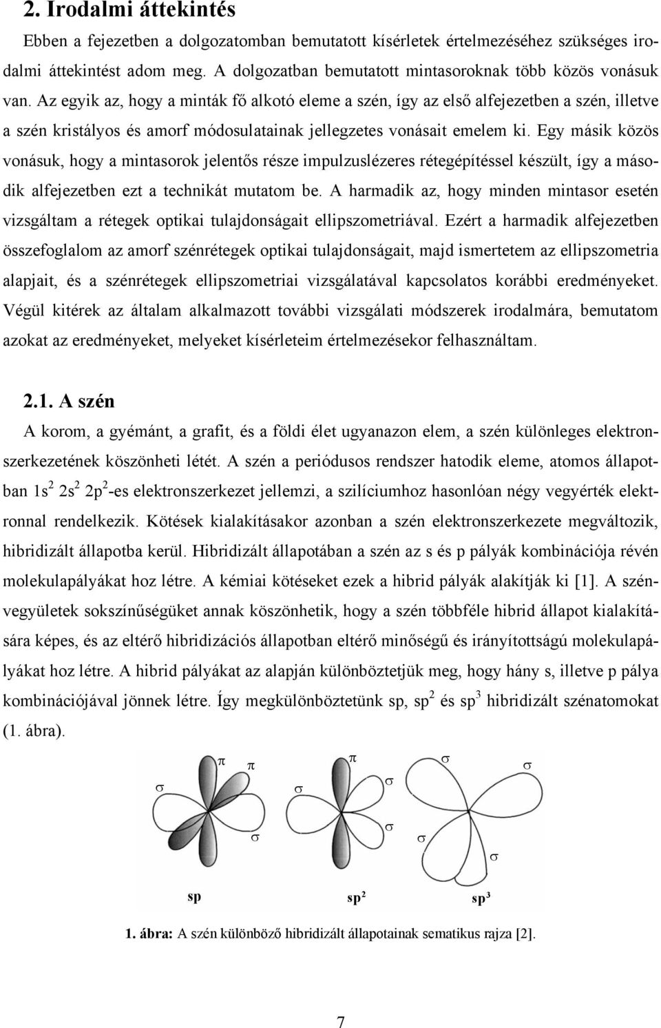 Egy másik közös vonásuk, hogy a mintasorok jelentős része impulzuslézeres rétegépítéssel készült, így a második alfejezetben ezt a technikát mutatom be.