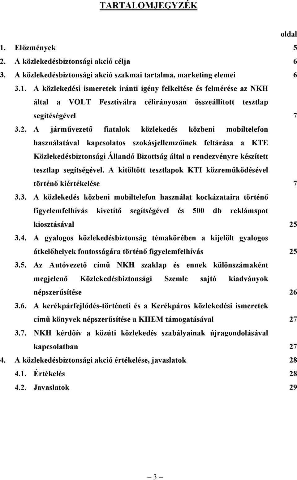 segítségével. A kitöltött tesztlapok KTI közreműködésével történő kiértékelése 7 3.