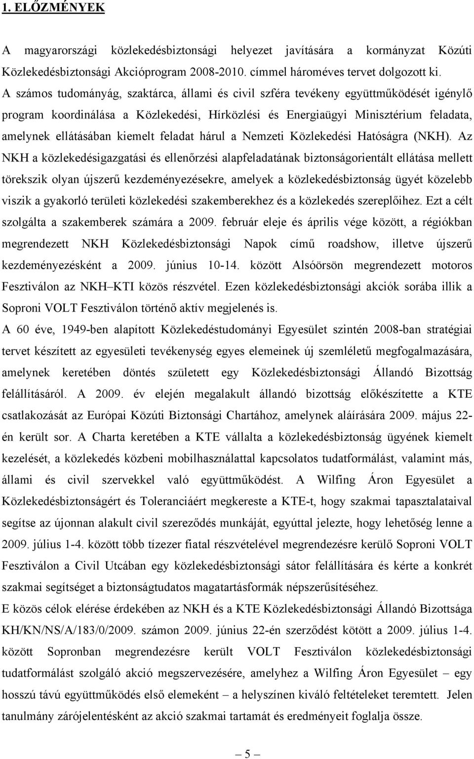 kiemelt feladat hárul a Nemzeti Közlekedési Hatóságra (NKH).