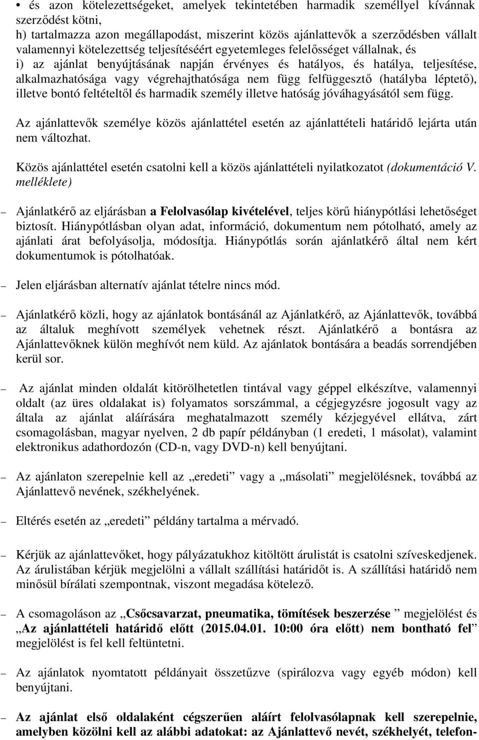 felfüggesztő (hatályba léptető), illetve bontó feltételtől és harmadik személy illetve hatóság jóváhagyásától sem függ.