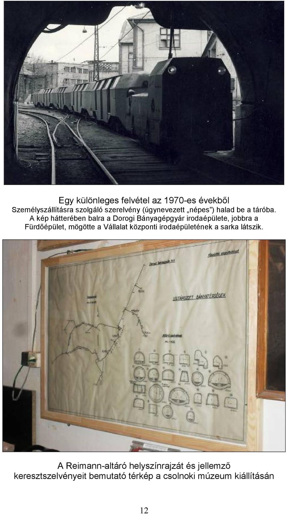 A kép hátterében balra a Dorogi Bányagépgyár irodaépülete, jobbra a Fürdıépület, mögötte a