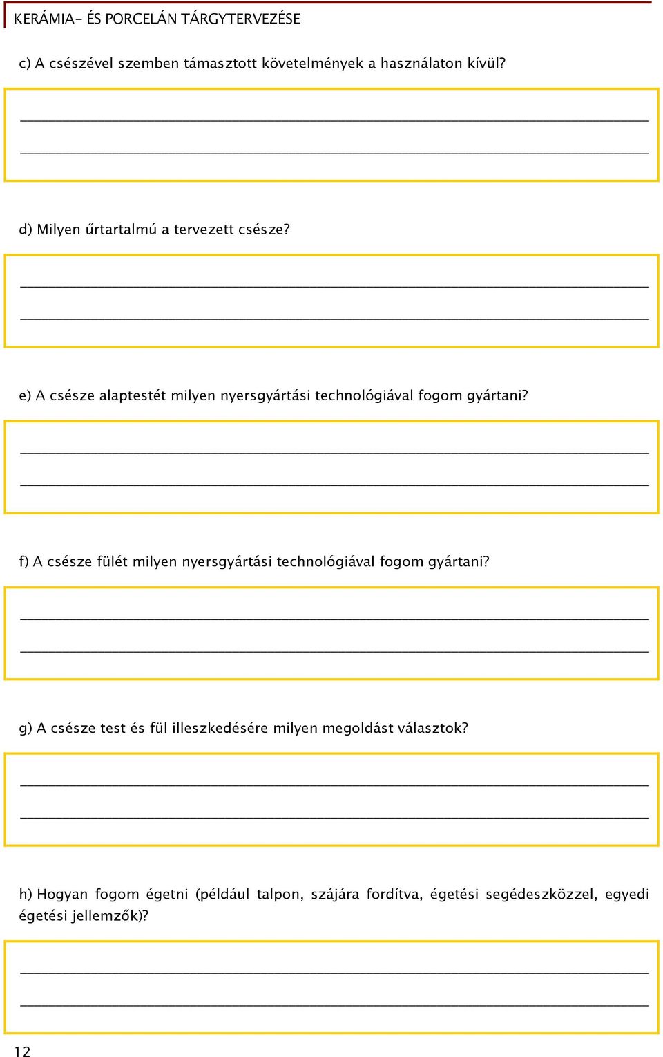 f) A csésze fülét milyen nyersgyártási technológiával fogom gyártani?