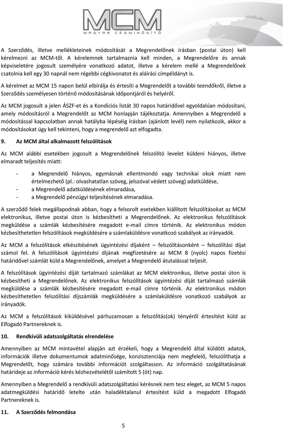 cégkivonatot és aláírási címpéldányt is.