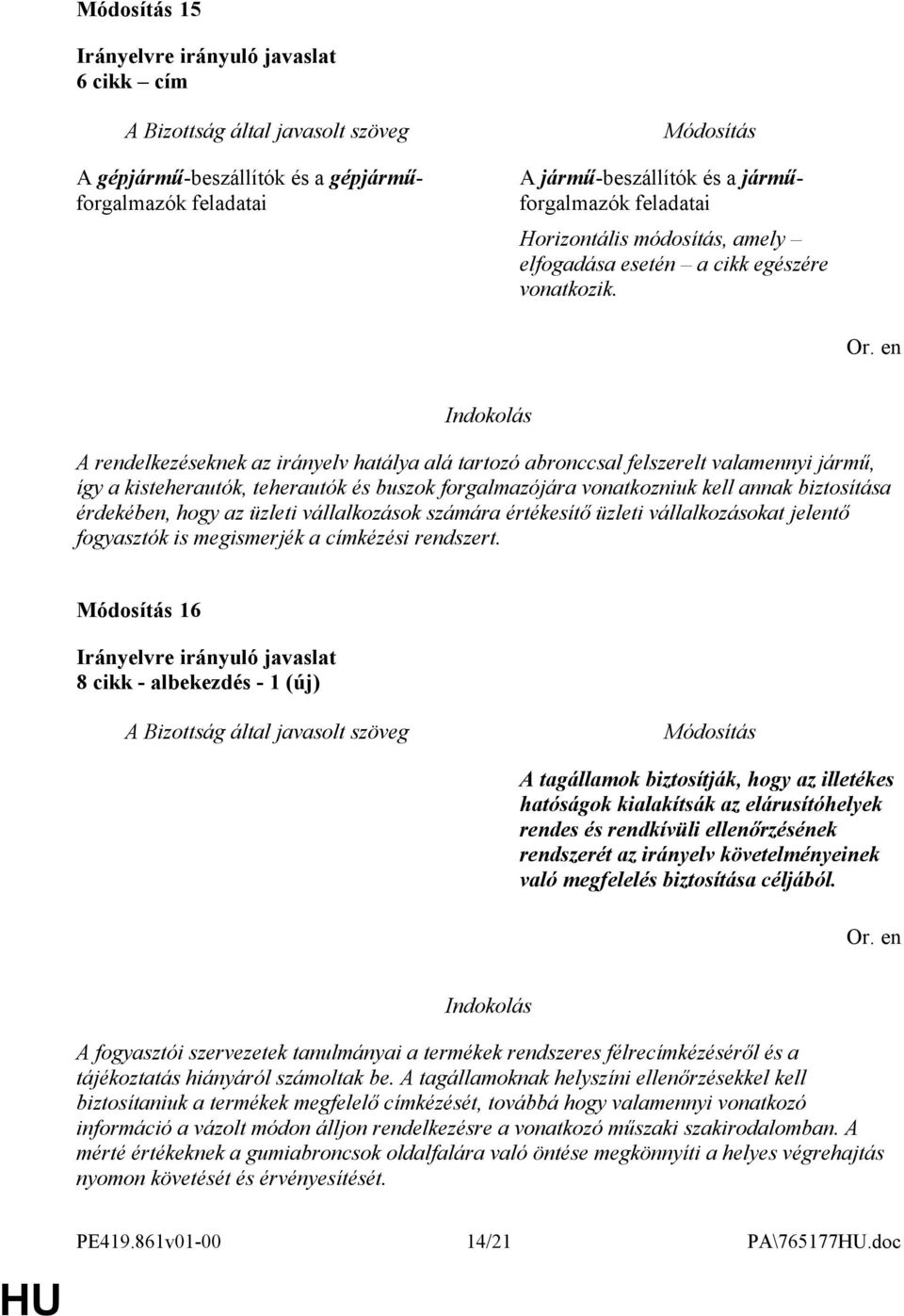 az üzleti vállalkozások számára értékesítő üzleti vállalkozásokat jelentő fogyasztók is megismerjék a címkézési rendszert.