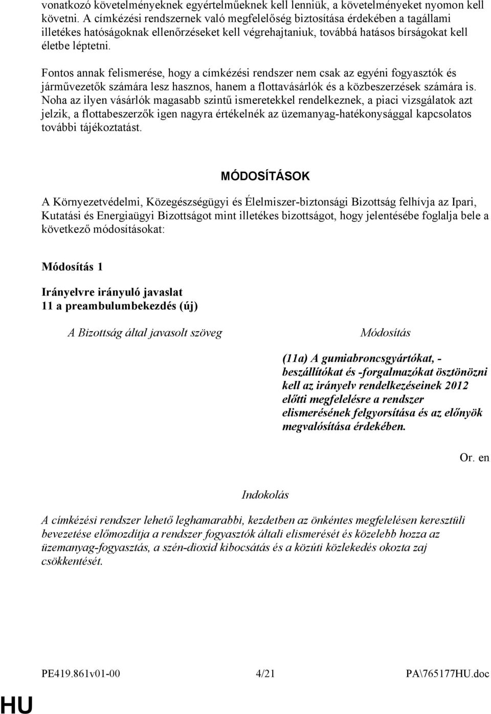 Fontos annak felismerése, hogy a címkézési rendszer nem csak az egyéni fogyasztók és járművezetők számára lesz hasznos, hanem a flottavásárlók és a közbeszerzések számára is.