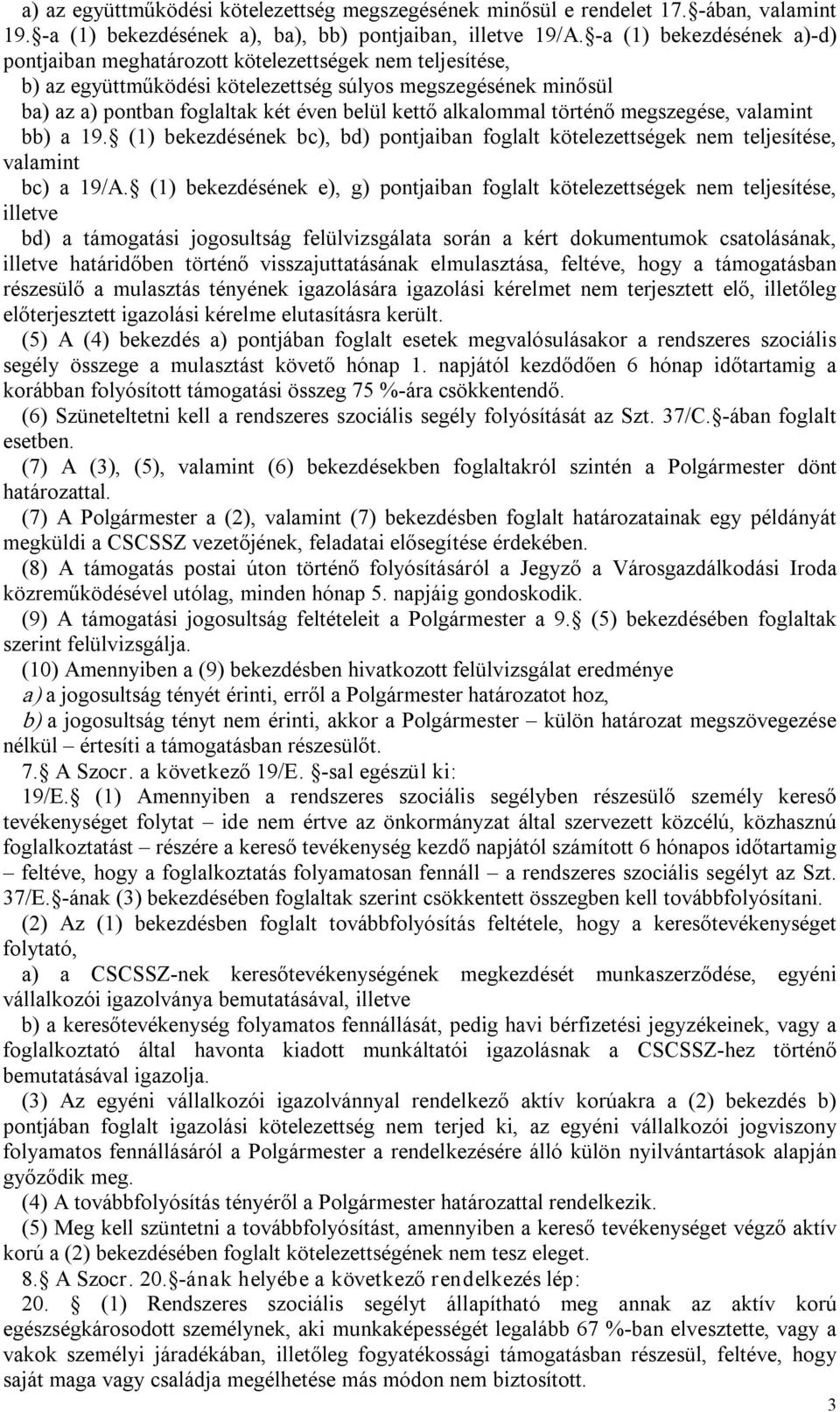 alkalommal történő megszegése, valamint bb) a 19. (1) bekezdésének bc), bd) pontjaiban foglalt kötelezettségek nem teljesítése, valamint bc) a 19/A.